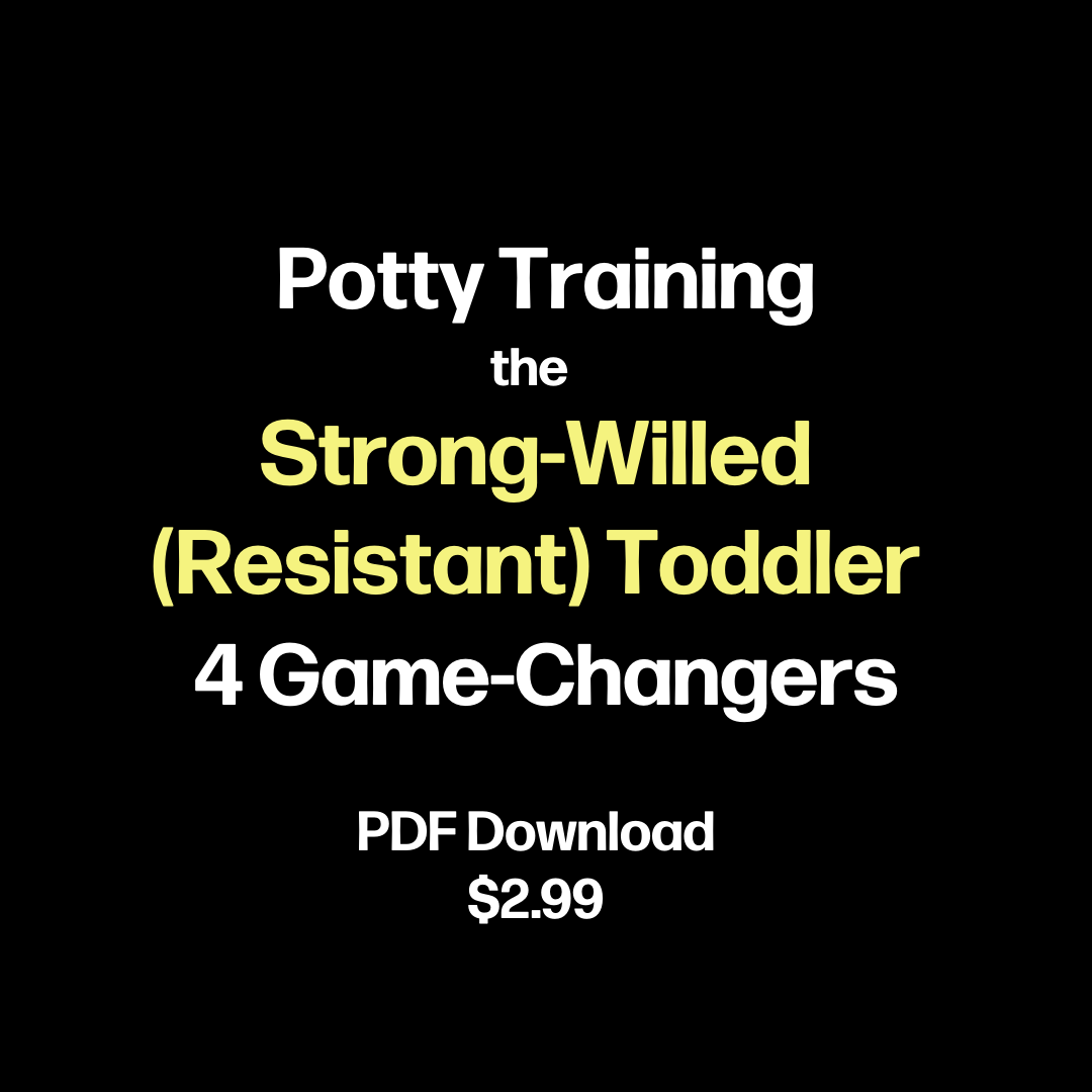 Potty Training the Strong-Willed/Resistant Toddler: 4 Game-Changers